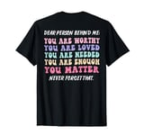 Dear person behind me are amazing beautiful enough you are T-Shirt