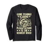 Gone Fishing If Found Please Return to the Nearest River Long Sleeve T-Shirt