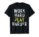 Funny Work Hard Play Harder T-Shirt