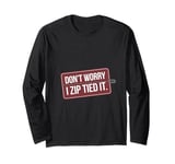 Zip tie don't worry I zip tied it funny car car guy Long Sleeve T-Shirt