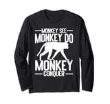 Monkey see Monkey do Monkey Conquer Monkey Long Sleeve T-Shirt