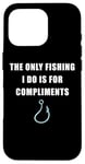 Coque pour iPhone 16 Pro The Only Fishing I Do Is For Compliments: Sarcastic Dad Joke