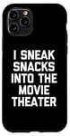 Coque pour iPhone 11 Pro I Sneak Snacks In The Movie Theater - Funny Saying Movie