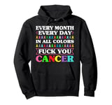 Fuck You Cancer In All Color Every Day Every Month Pullover Hoodie