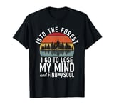 Into the Forest i go to lose my Mind Adventure Hiking Woods T-Shirt