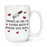 There's No One Rather Watch Murder Doc 15oz Large Mug Cup Valentines Girlfriend