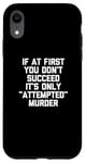 Coque pour iPhone XR If At First You Don't Succeed, It's Only "Attempted" Murder