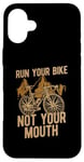 iPhone 16 Plus Run Your Bike Not Your Mouth Bicycling Racing Bike Bicycle Case