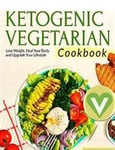 Vegetarian Keto Diet For Beginners - A Detailed Cookbook with Delicious Recipes to Lose Weight Naturally with Tasty Seasonal Dishes and the Complete