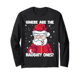 Where are the Naughty Ones Christmas Naughty Funny Santa Long Sleeve T-Shirt