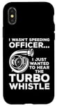 Coque pour iPhone X/XS Je voulais écouter le Turbo Whistle Tuning Car Guy Car Racing