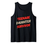 Parenting Teenage Daughter Quotes Teenage Daughter Survivor Tank Top