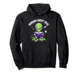 Humans Aren't Real Alien Space Galaxy Mystery Reading Books Pullover Hoodie