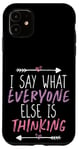 Coque pour iPhone 11 I Say What Everyone Else Is Thinking