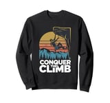 Conquer The Climb for a Climber and Rock Climber Sweatshirt