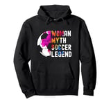 Woman Myth Soccer Legend Soccer Pullover Hoodie