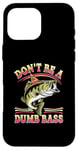 Coque pour iPhone 16 Pro Max Don't Be A Dumb Bass Funny Fishing Citation Funny Fishing Meme