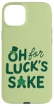 iPhone 15 Plus St. Patrick's Day Funny Clover Oh For Luck's Sake Case