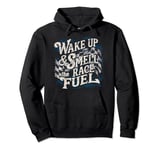 Wake Up & Smell the Race Fuel Men's Racing Wake-Up Call Pullover Hoodie