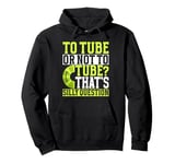 To Tube or Not to Tube That's a Silly Question River Tubing Pullover Hoodie