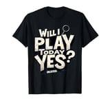 Will I Play Video Games Today Unlocked Funny Gamer men women T-Shirt