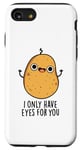 Coque pour iPhone SE (2020) / 7 / 8 Jeu de mots amusant « I Only Have Eyes For You »