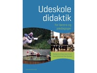 Udeskoledidaktik | Kirsten Bak Andersen Malene Bendix Peter Bentsen Niels Ejbye-Ernst Lærke Mygind Grønfeldt Karen Hedegaard Mette Hesselholdt Henne Hansen Dorte Vind Lis Reinholdt Kjeldsen Karen Seierøe Barfod Mikael Skånstrøm Anja Bols Slåttvik Do