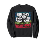 See This Is Why I Wanted To Stay Home This All This Right Sweatshirt