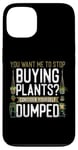 iPhone 13 Plant Lover Gardening You Want Me To Stop Buying Plants? Case