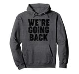 We're Going Back Pullover Hoodie