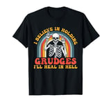 I Believe In Holding Grudges I'll Heal In Hell Skeleton Meme T-Shirt