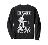 When Life Gives You Leaves Autumn Leaf Blower Sweatshirt