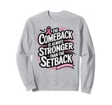 Breast Cancer The Comeback Is Always Stronger Sweatshirt