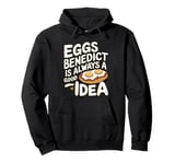 Funny Eggs Benedict Is Always A Good Idea For Brunch Lovers Pullover Hoodie