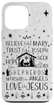 iPhone 13 Pro Max Believe Like Mary Trust Like Joseph Hope Like Shepherds Xmas Case