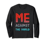 Sarcastic Funny Proud People Text Quote Me Against The World Long Sleeve T-Shirt