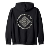 To Quilt Or Not to Quilt What A Silly Question Quote Quilter Zip Hoodie