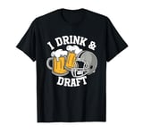 I Drink and Draft Beer Cute Fantasy Football Game Funny T-Shirt