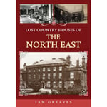 Lost Country Houses of the North East (häftad, eng)