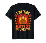 I'm The Artist Turkey Funny Fall Autumn Thanksgiving T-Shirt