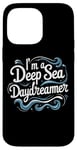 Coque pour iPhone 14 Pro Max Citation humoristique « I'm a Deep Sea Daydreamer »