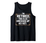 Retired This As Dressed Up As I Get Retirement Gift Tank Top