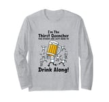 I'm the Thirst Quencher the Others Are Just Here to Drink Long Sleeve T-Shirt