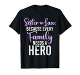 Because every Family needs a Hero Sister in Law T-Shirt