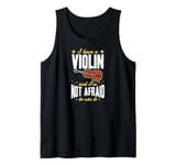 I Have A Violin And I'm Not Afraid To Use It Tank Top