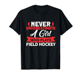 Field Hockey Never Underestimate A Girl Field Hockey T-Shirt