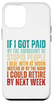 iPhone 12 mini If I Got Paid By The Amount Of Stupid People I Deal At Work Case