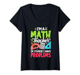 Womens Im A Math Teacher Of Course I Have Problems V-Neck T-Shirt