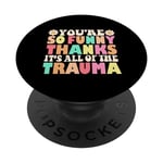 Retro Groovy You're So Funny Thanks It's All Of The Trauma PopSockets Swappable PopGrip