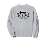 Be Still Psalm Christian Religious Quote Art Faith Pun Sweatshirt